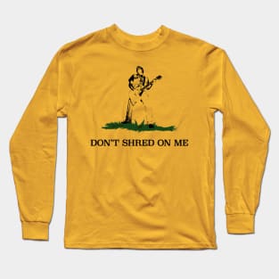 Don't Shred On Me Guitar Shirt Long Sleeve T-Shirt